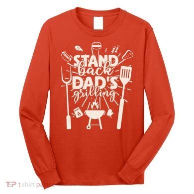 Happy Father's Day Stand Back Dad's Grilling Long Sleeve Shirt