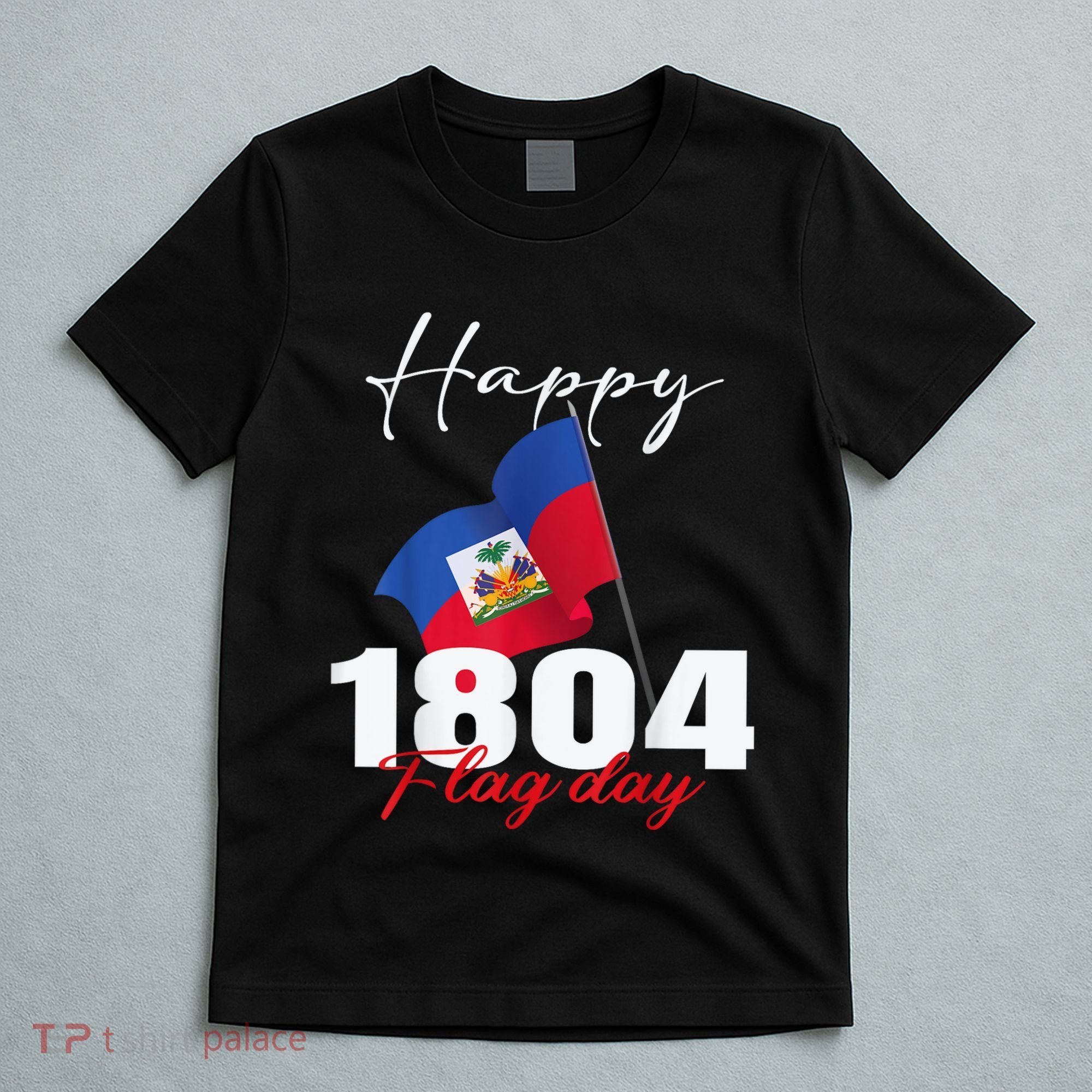 Haitian Flag Day Haiti 1804 For Proud Haitian T-Shirt