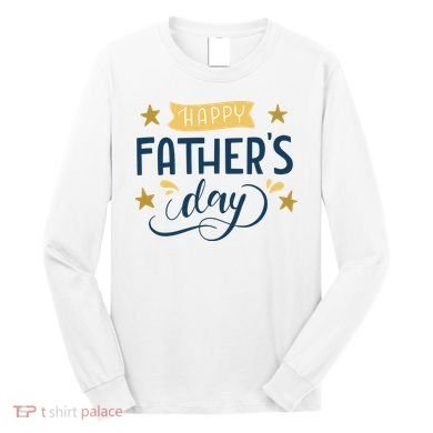 Happy Fathers Day Celebration Gift Long Sleeve Shirt