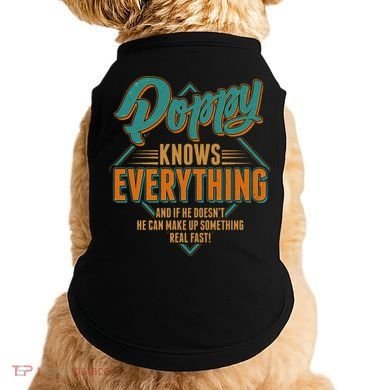 Happy Fathers Day Poppy Knows Everything Doggie Tank