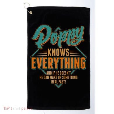 Happy Fathers Day Poppy Knows Everything Golf Towel