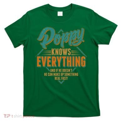 Happy Fathers Day Poppy Knows Everything T-Shirt