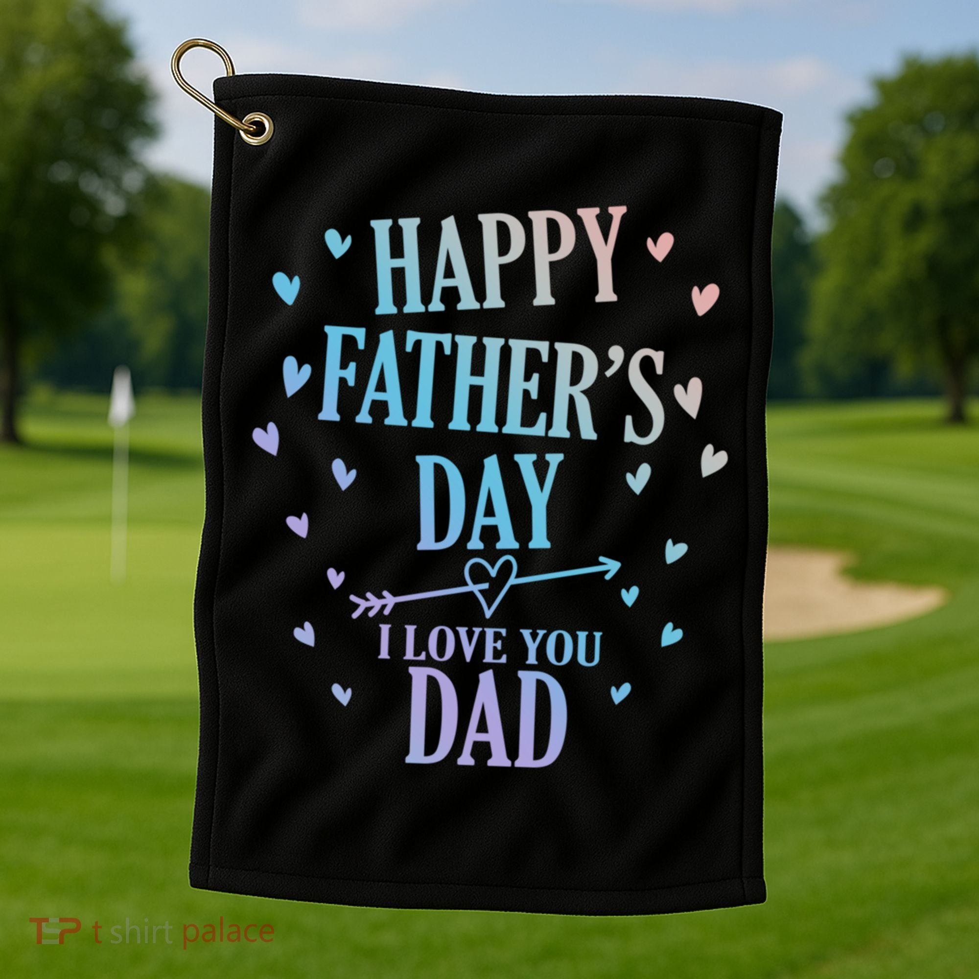 Happy Fathers Day I Love You Dad Papa Gift Golf Towel