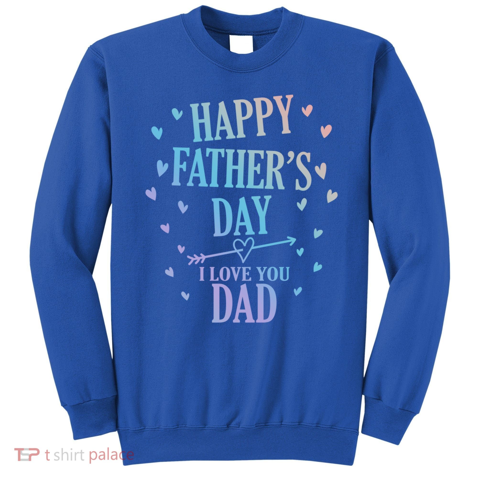 Happy Fathers Day I Love You Dad Papa Gift Sweatshirt