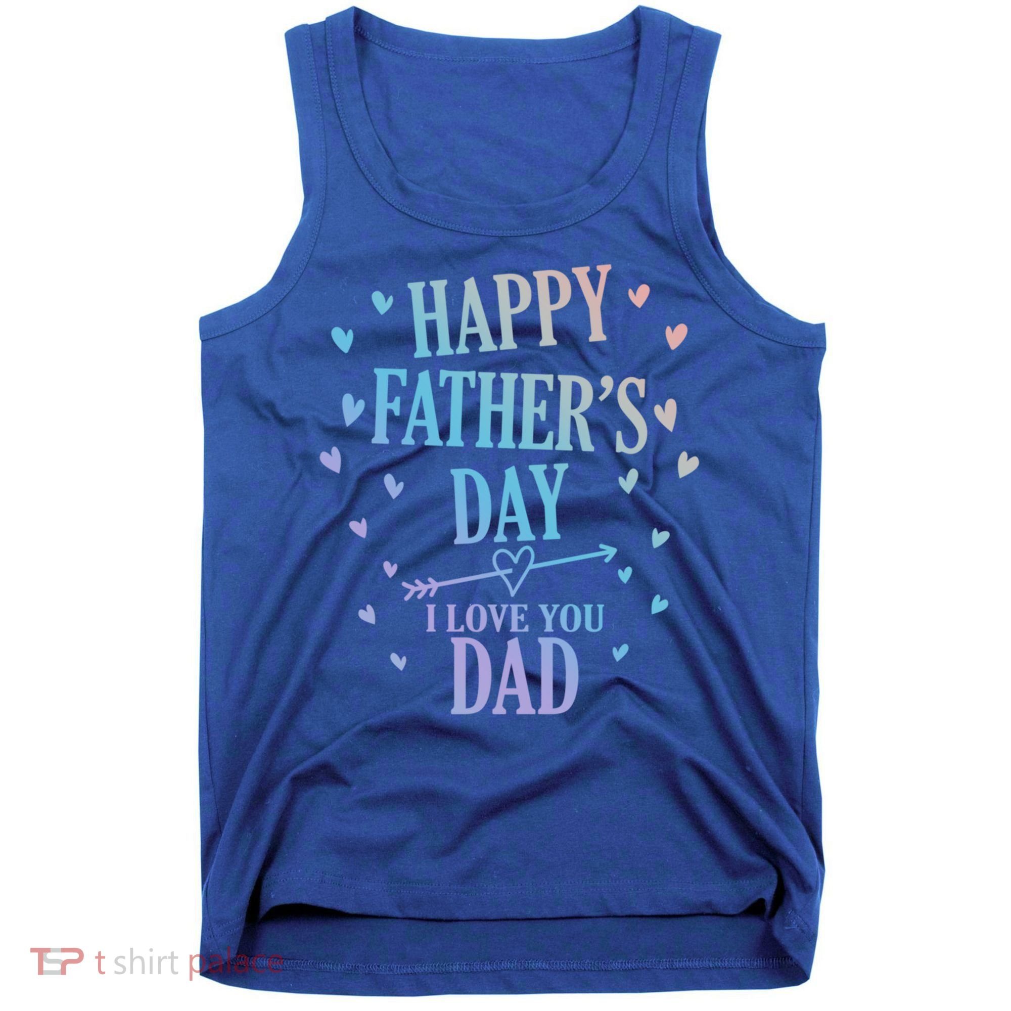 Happy Fathers Day I Love You Dad Papa Gift Tank Top