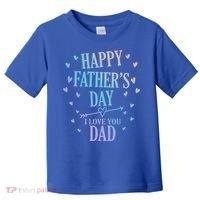 Happy Fathers Day I Love You Dad Papa Gift Toddler T-Shirt thumb 0