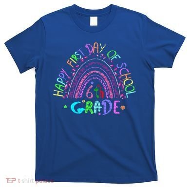 Happy First Day Of School 6Th Grade Gift T-Shirt