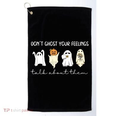 Halloween Funny Dont Ghost Your Feelings Talk About Them Gift Golf Towel