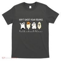 Halloween Funny Dont Ghost Your Feelings Talk About Them Gift T-Shirt thumb 0