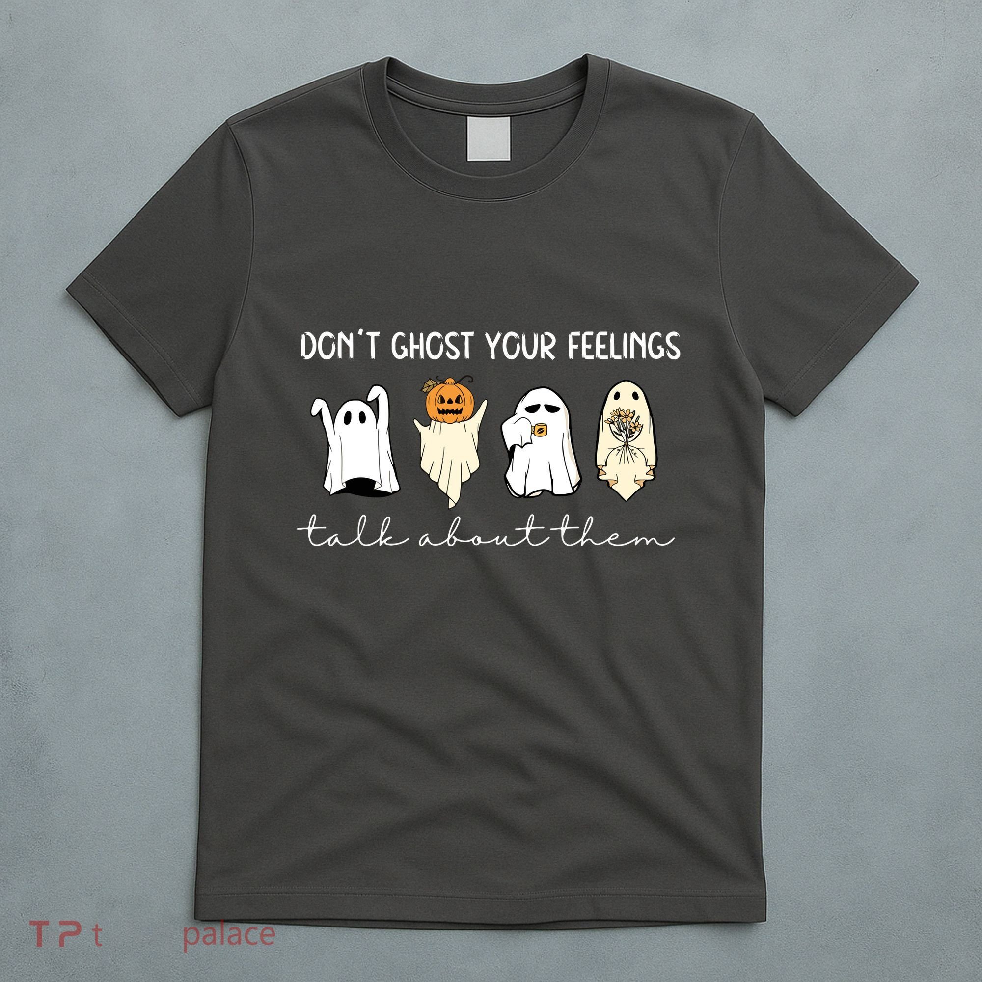 Halloween Funny Dont Ghost Your Feelings Talk About Them Gift T-Shirt