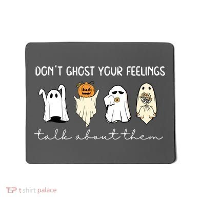 Halloween Funny Dont Ghost Your Feelings Talk About Them Gift Mousepad