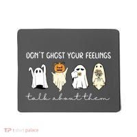 Halloween Funny Dont Ghost Your Feelings Talk About Them Gift Mousepad thumb 0
