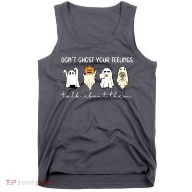 Halloween Funny Dont Ghost Your Feelings Talk About Them Gift Tank Top
