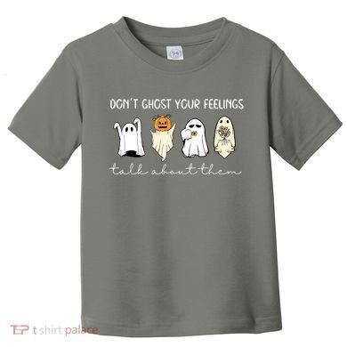 Halloween Funny Dont Ghost Your Feelings Talk About Them Gift Toddler T-Shirt