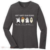 Halloween Funny Dont Ghost Your Feelings Talk About Them Gift Women's Long Sleeve Shirt thumb 0