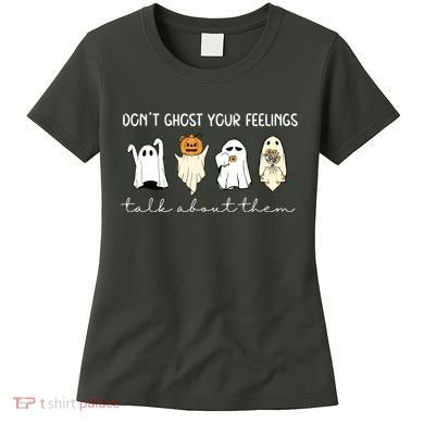 Halloween Funny Dont Ghost Your Feelings Talk About Them Gift Women's T-Shirt
