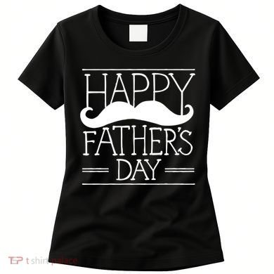 Happy Father's Day Mustache Gift Women's T-Shirt