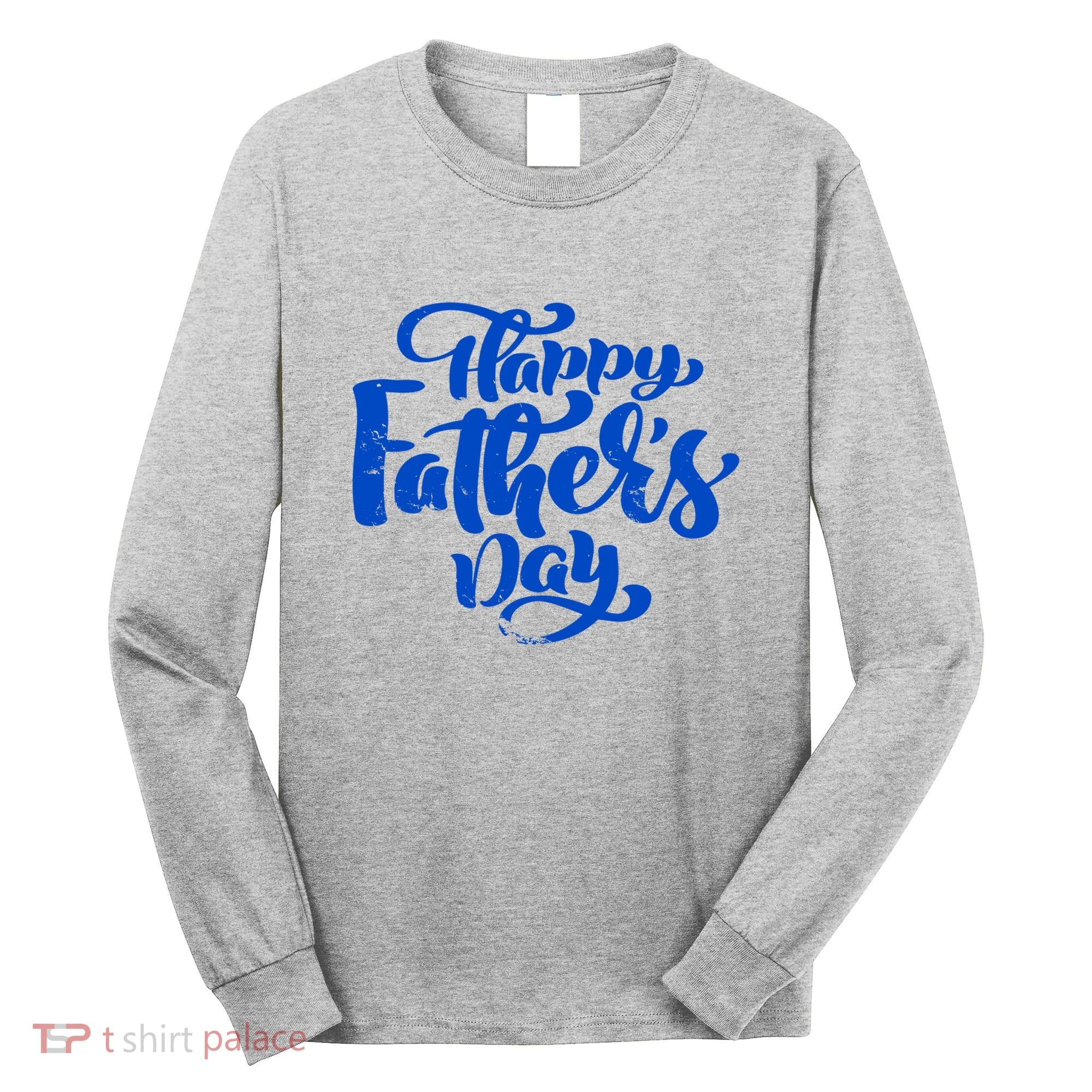 Happy Father's Day Gift For Dad Long Sleeve Shirt