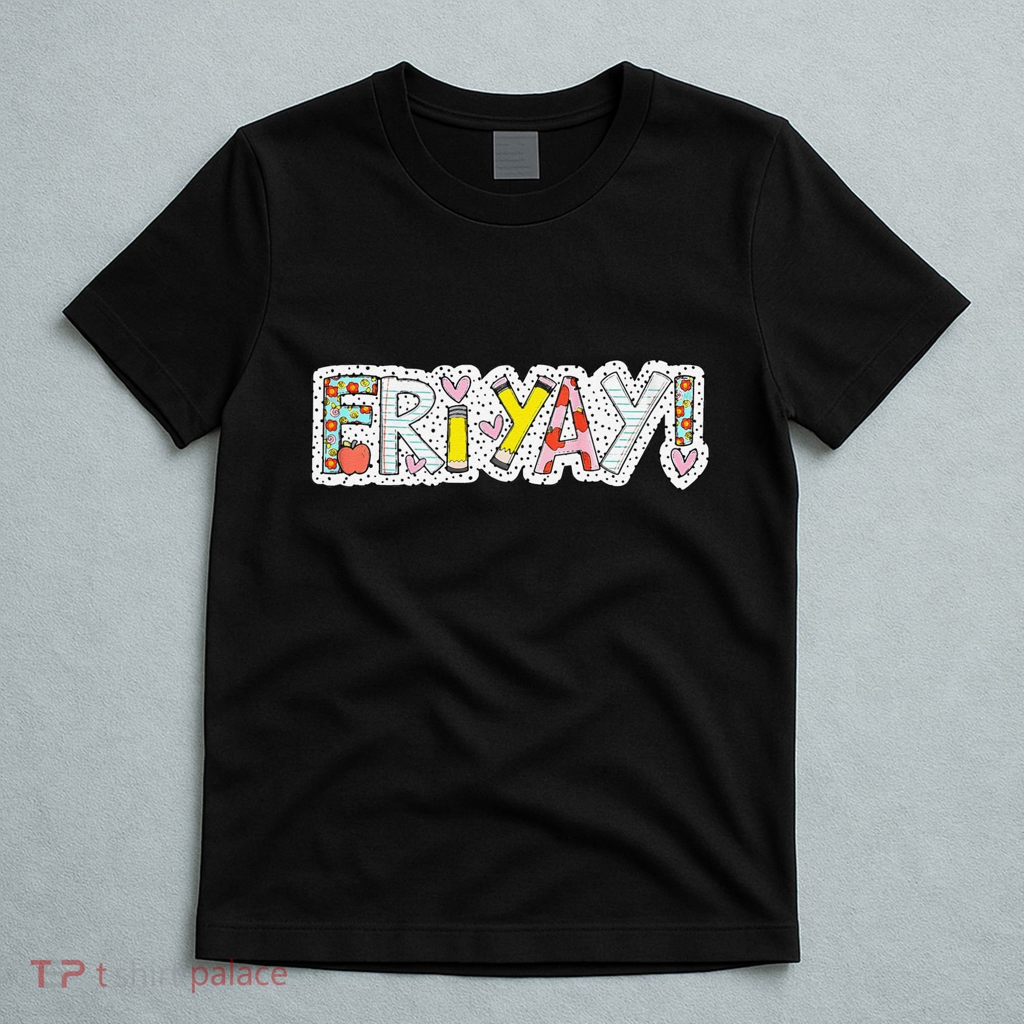 Happy Friyay Friday Lovers Fun Teacher Friyay Weekend T-Shirt