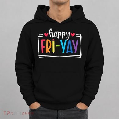 Happy Friyay Friday Lovers Fun Teacher Back To School Hoodie