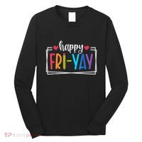 Happy Friyay Friday Lovers Fun Teacher Back To School Long Sleeve Shirt thumb 0