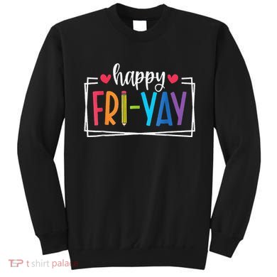 Happy Friyay Friday Lovers Fun Teacher Back To School Sweatshirt