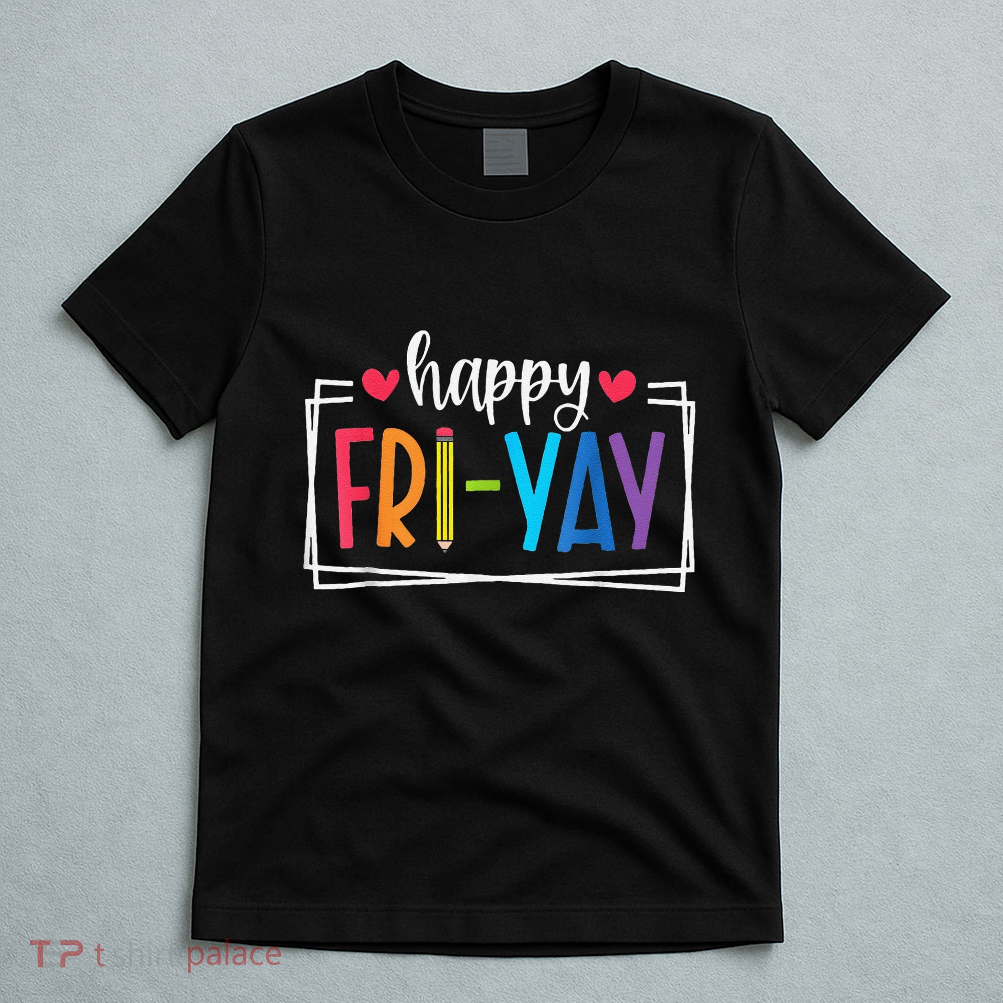 Happy Friyay Friday Lovers Fun Teacher Back To School T-Shirt