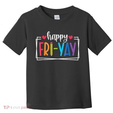 Happy Friyay Friday Lovers Fun Teacher Back To School Toddler T-Shirt