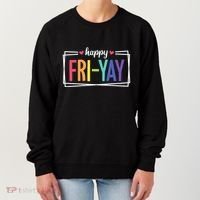Happy Friday Friyay Funny Gift For Teachers Students Women's Sweatshirt thumb 0