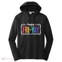 Happy Friday Friyay Funny Gift For Teachers Students Performance Fleece Hoodie thumb 0