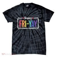 Happy Friday Friyay Funny Gift For Teachers Students Tie-Dye T-Shirt thumb 0