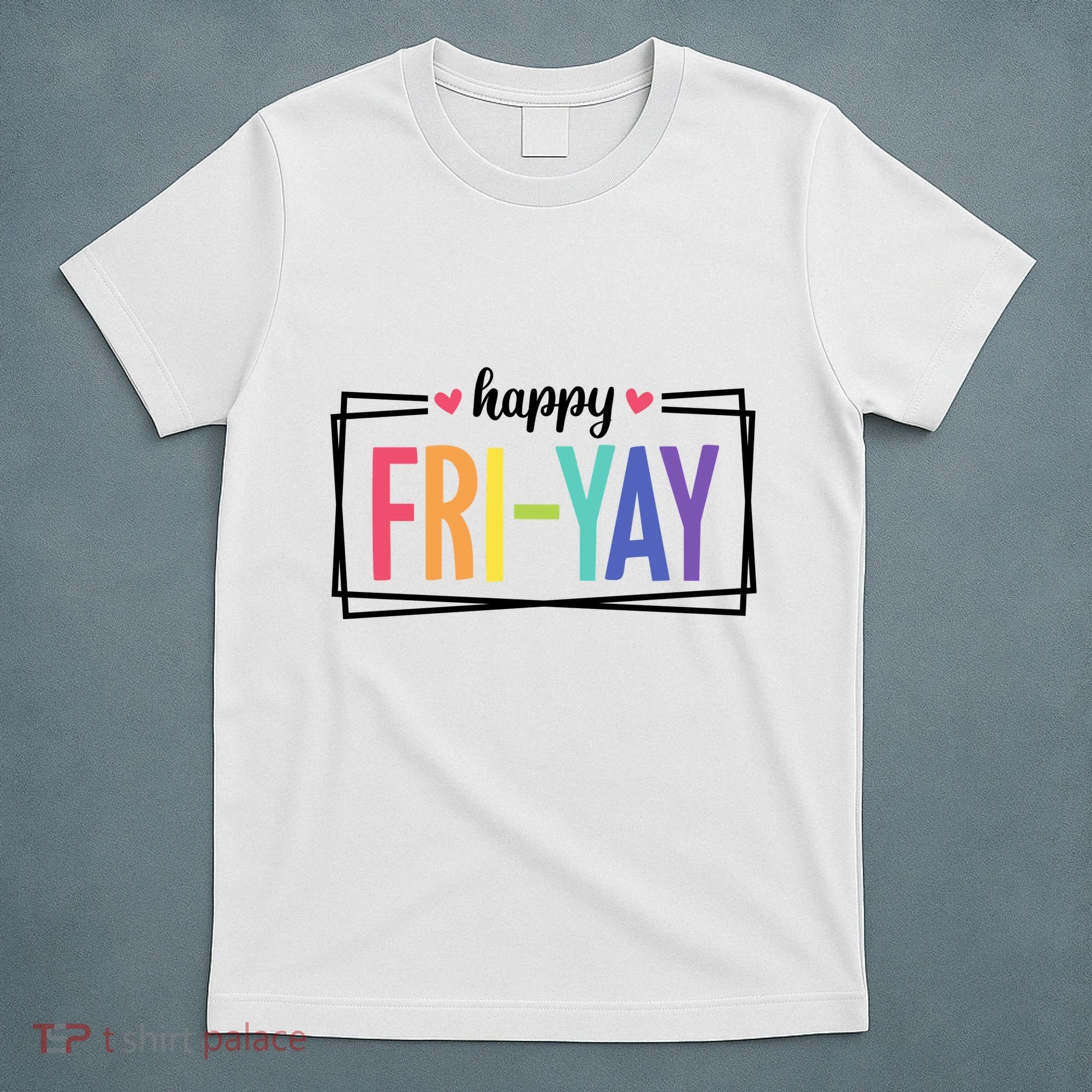 Happy Friday Friyay Funny Gift For Teachers Students T-Shirt