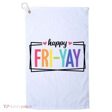 Happy Friday Friyay Funny Gift For Teachers Students Golf Towel