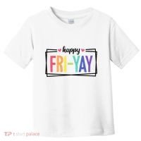 Happy Friday Friyay Funny Gift For Teachers Students Toddler T-Shirt thumb 0