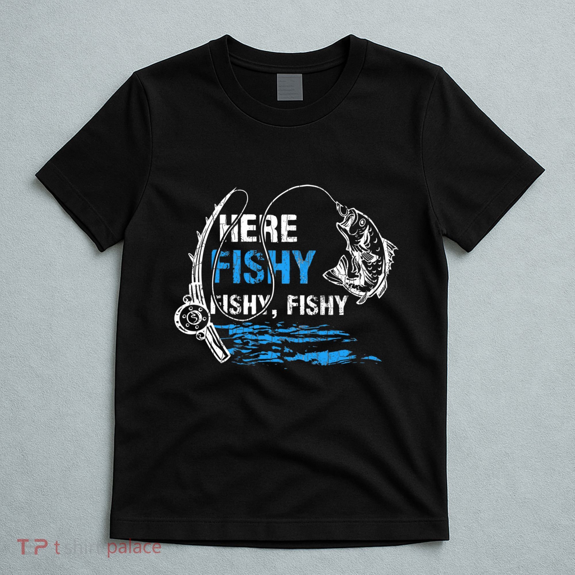 Here Fishy Funny Fishing Fishermen Fish Graphic T-Shirt