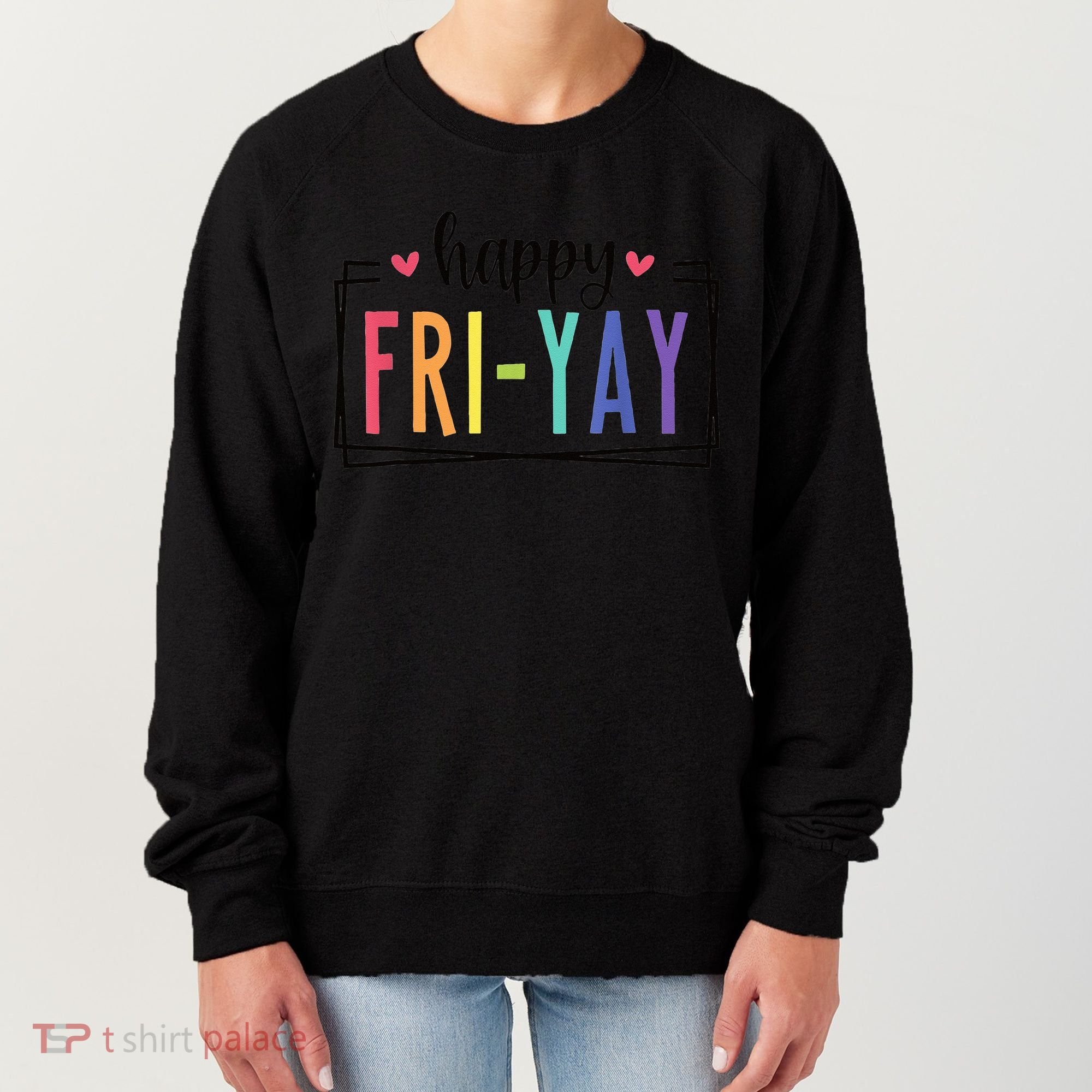 Happy FriYay Friday Lovers Fun Teacher Women's Sweatshirt