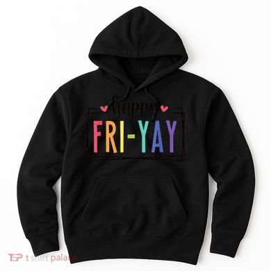 Happy FriYay Friday Lovers Fun Teacher Hoodie