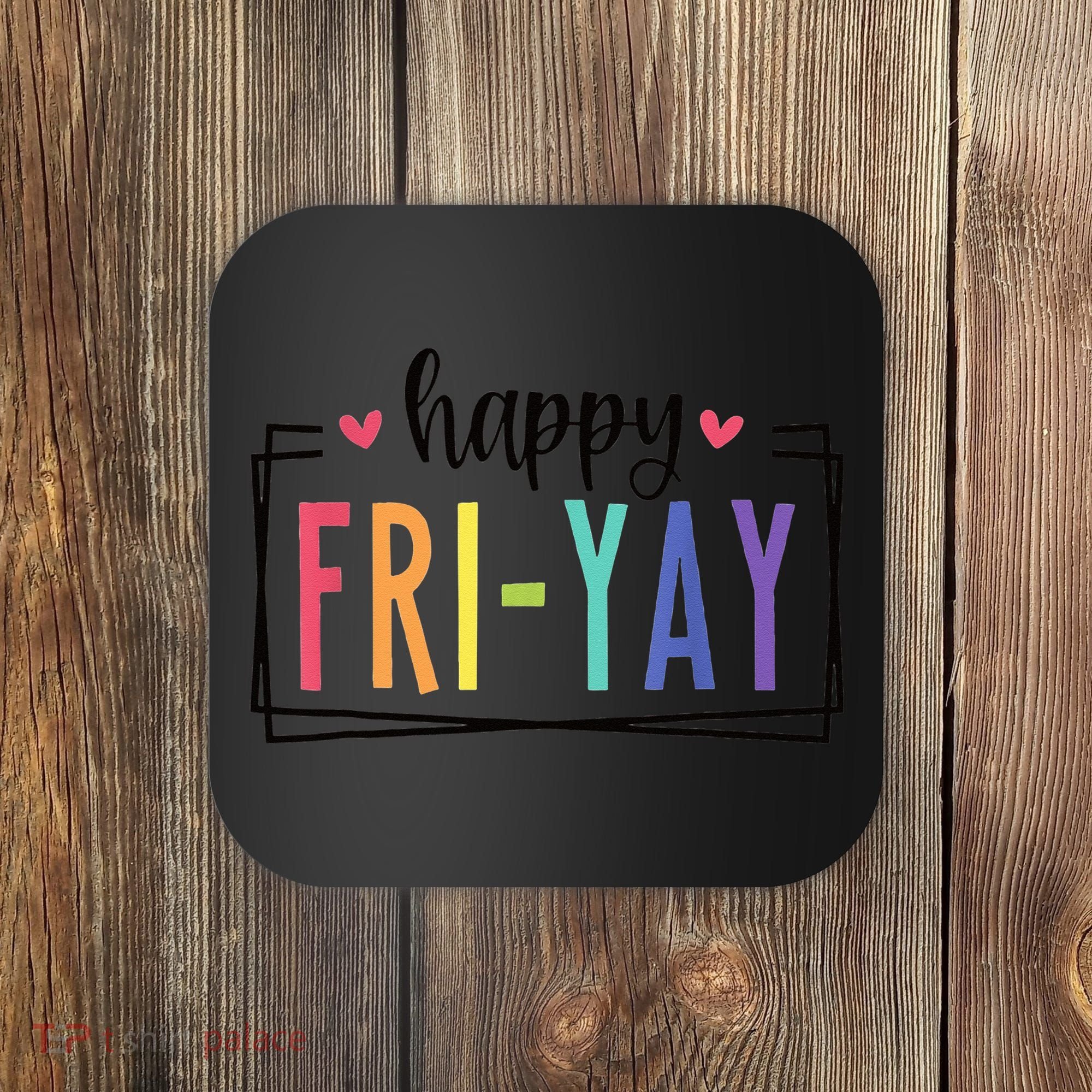 Happy FriYay Friday Lovers Fun Teacher Coaster