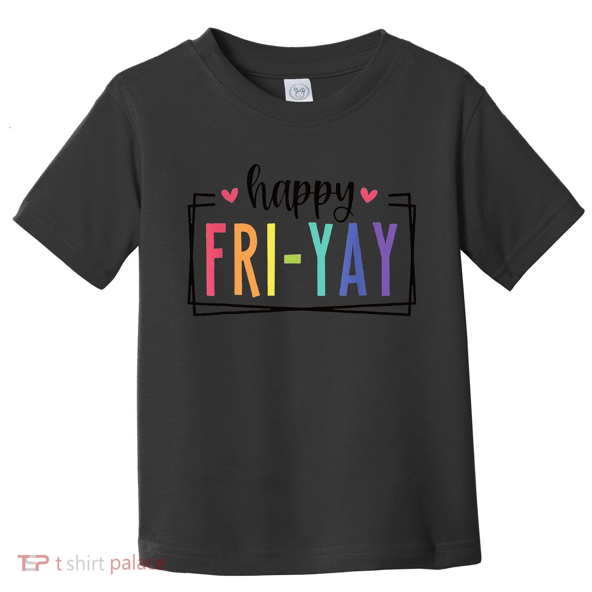 Happy FriYay Friday Lovers Fun Teacher Toddler T-Shirt