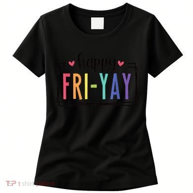 Happy FriYay Friday Lovers Fun Teacher Women's T-Shirt