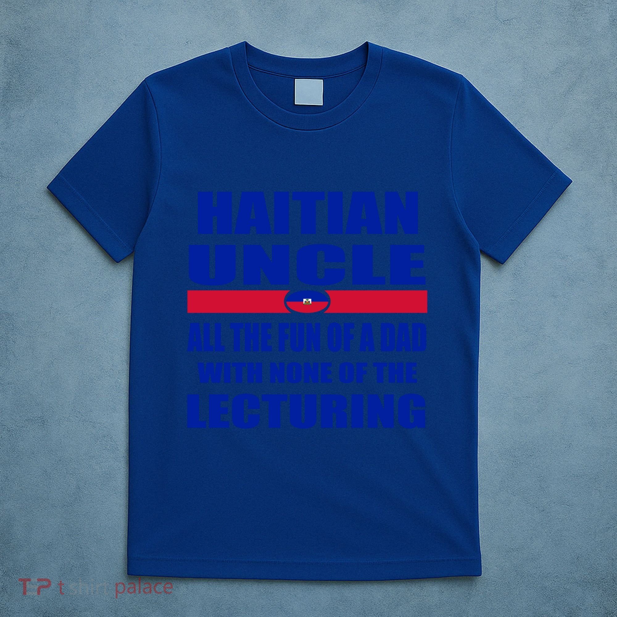 Haiti Flag Fun Haitian Uncle Haiti History Funny Sayings Cool Gift T-Shirt