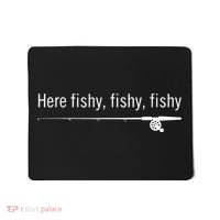 Here Fishy Fishy Fishy Shirt Funny Fishing Sayings Mousepad thumb 0
