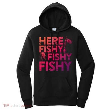 Here Fishy Fishy Fishy Gift Fisher Gifcool Gift Women's Hoodie