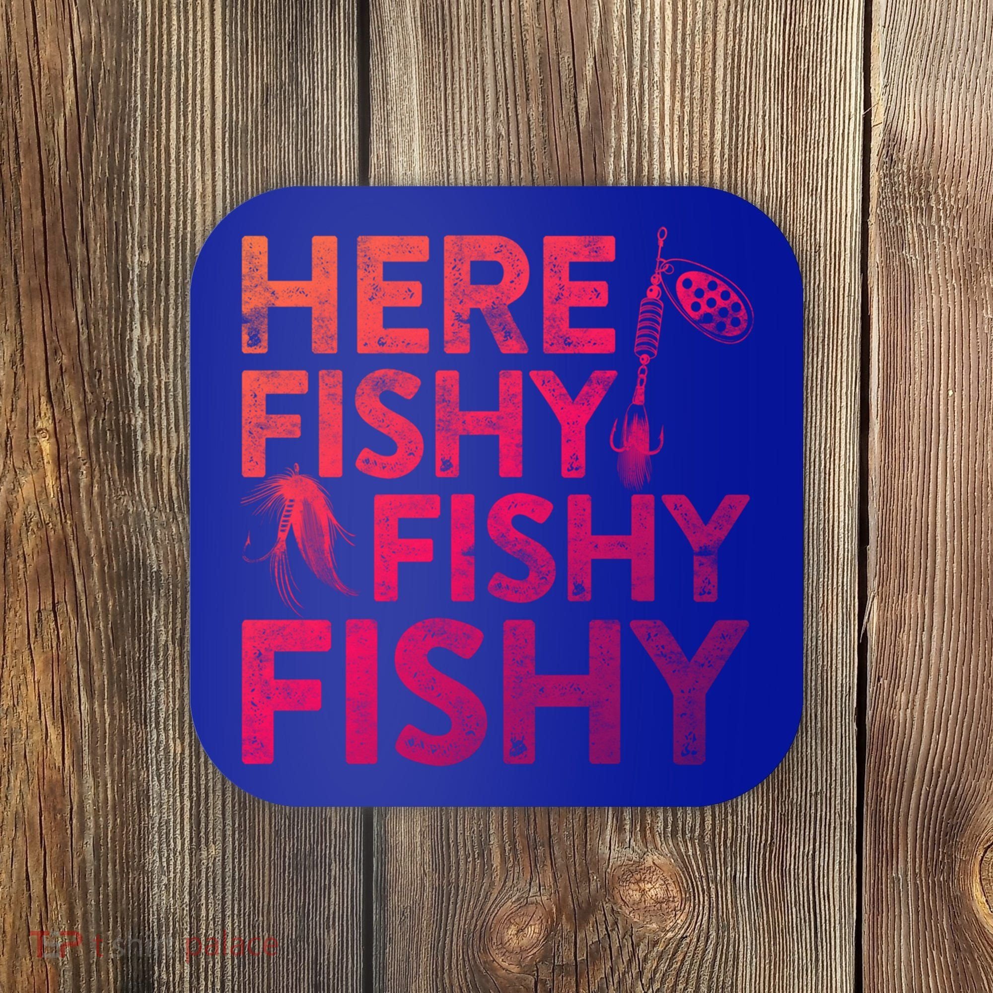 Here Fishy Fishy Fishy Gift Fisher Gifcool Gift Coaster
