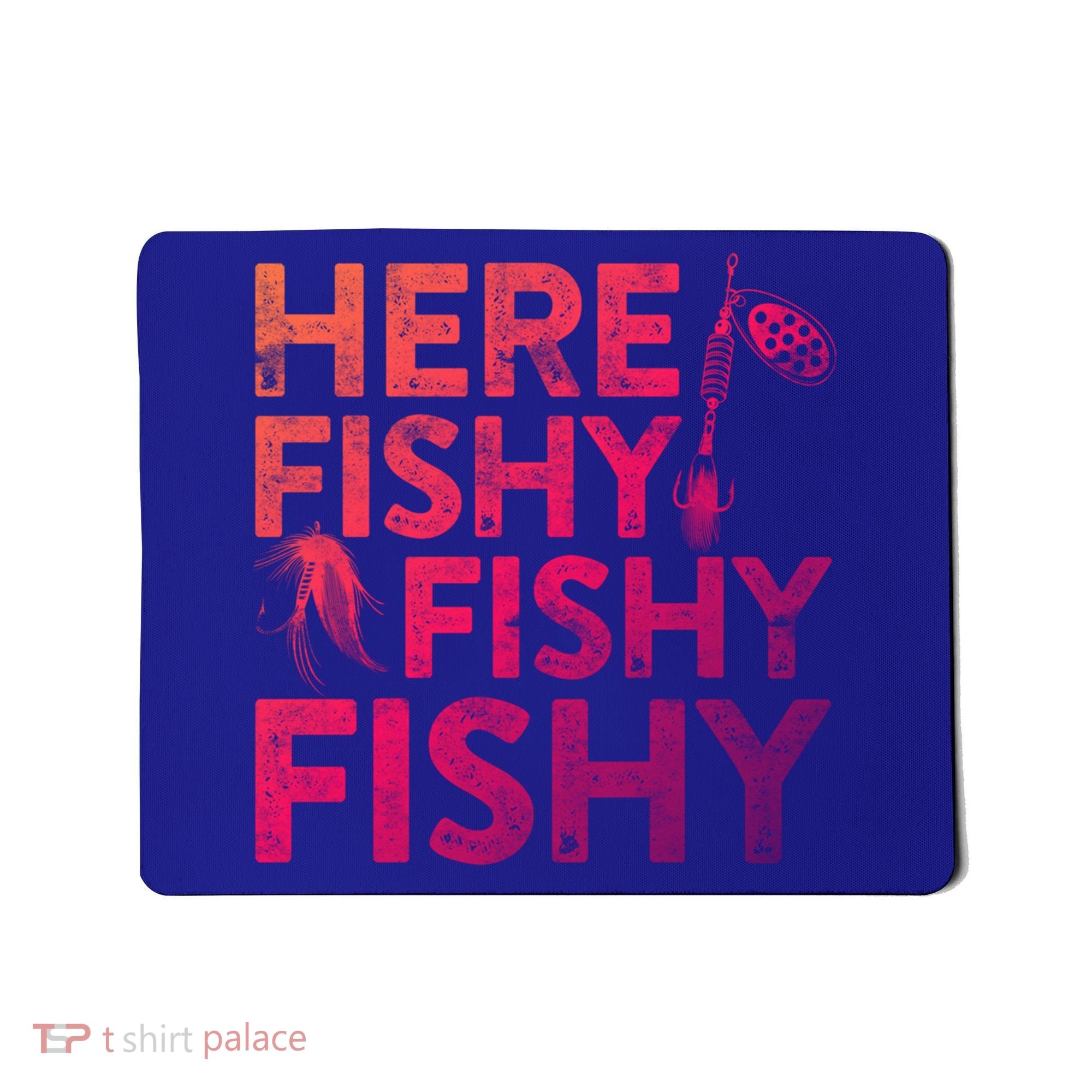 Here Fishy Fishy Fishy Gift Fisher Gifcool Gift Mousepad