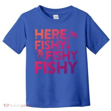 Here Fishy Fishy Fishy Gift Fisher Gifcool Gift Toddler T-Shirt
