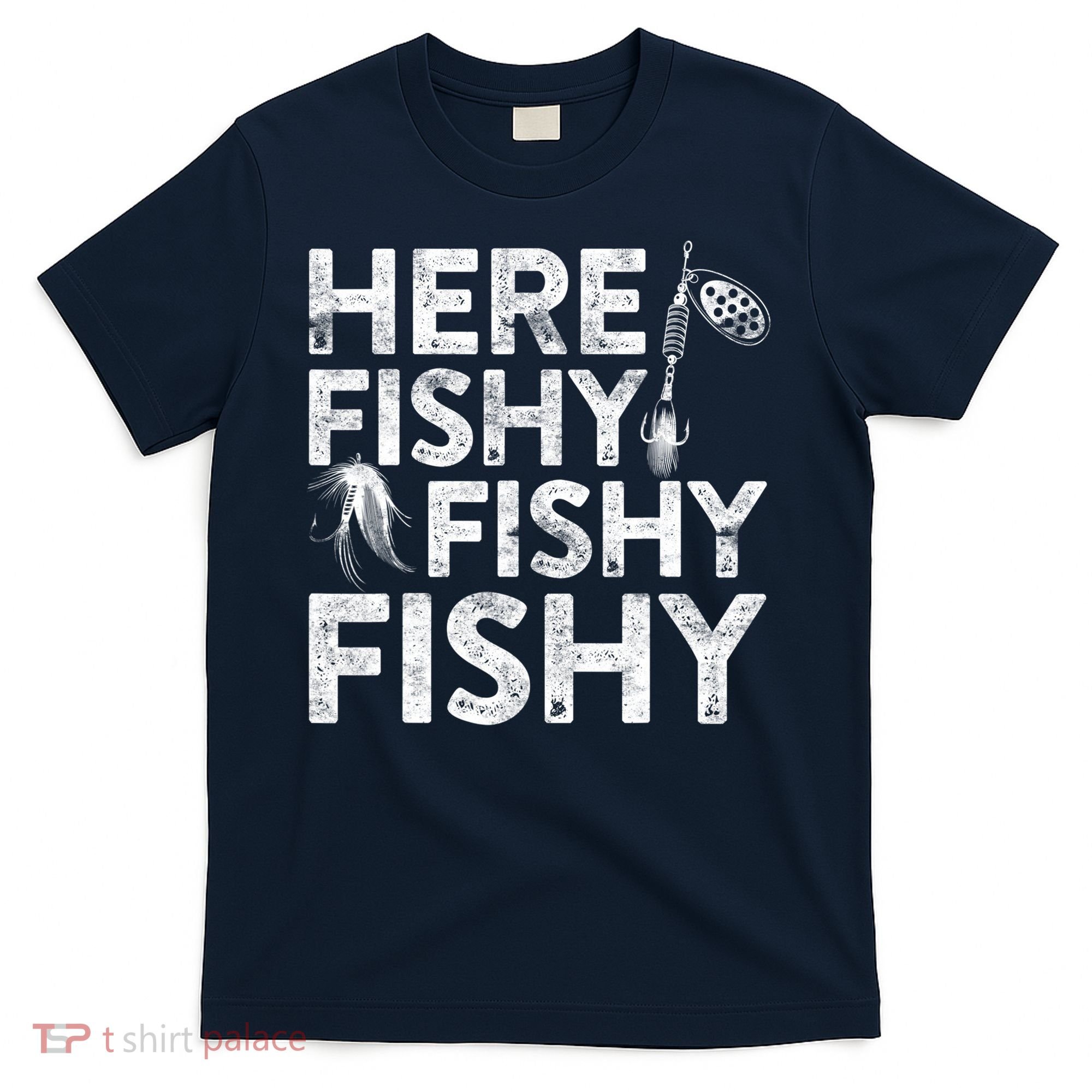 Here Fishy Fishy Fishy Fishing Fisherman Funny Quote T-Shirt