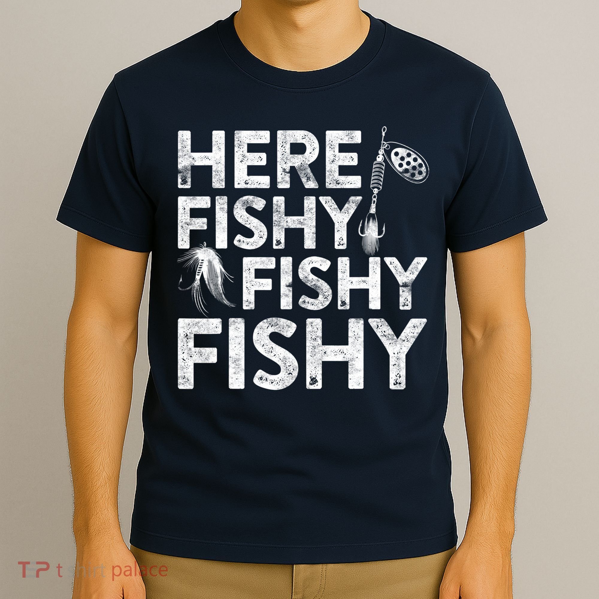 Here Fishy Fishy Fishy Fishing Fisherman Funny Quote T-Shirt