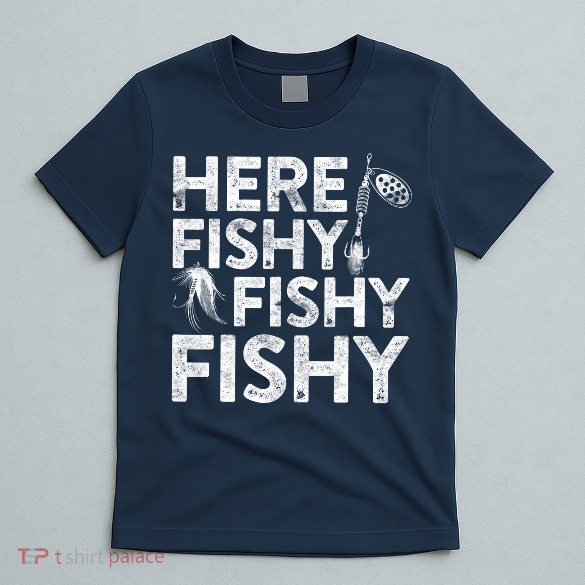 Here Fishy Fishy Fishy Fishing Fisherman Funny Quote T-Shirt