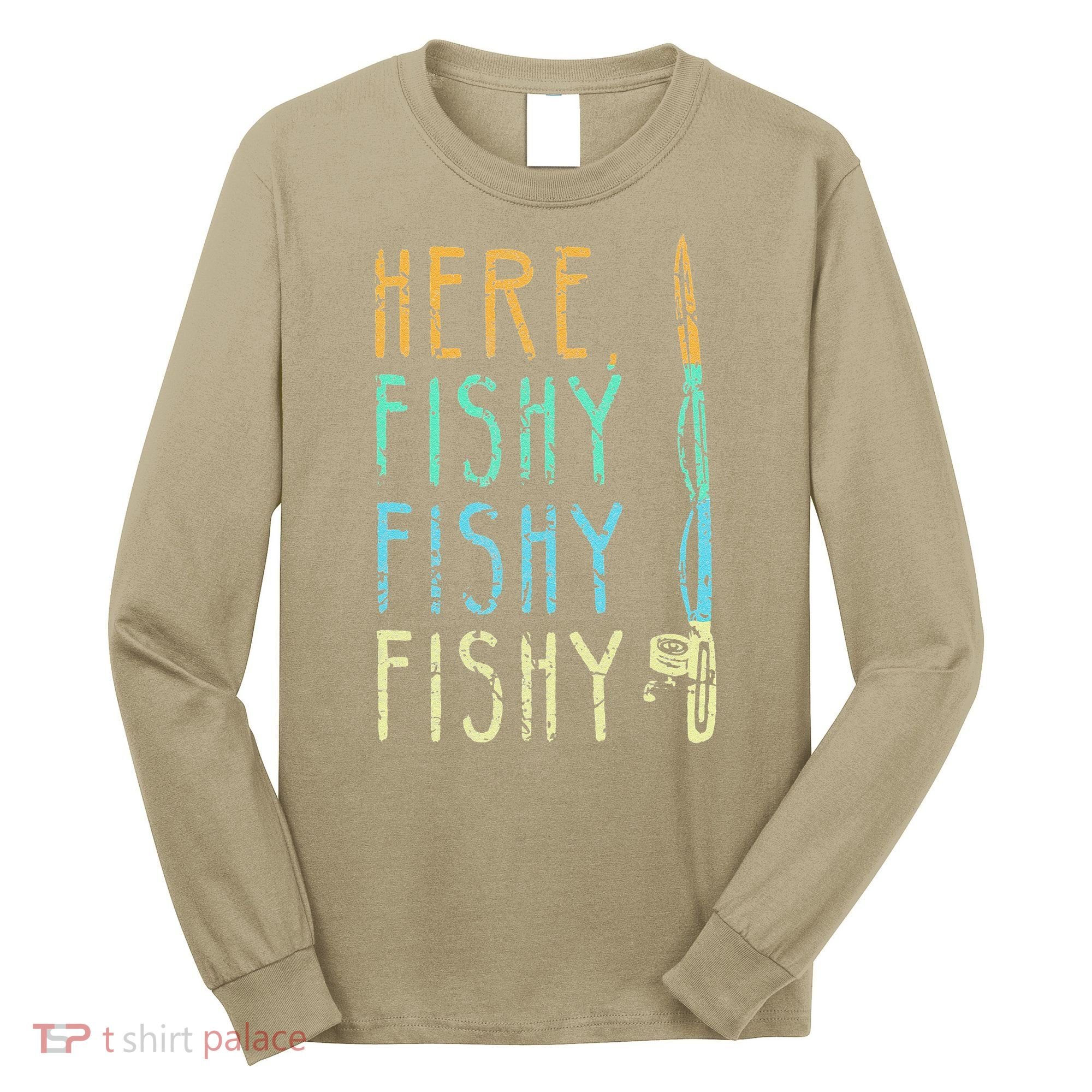 Here Fishy Fishy Fishing Lover Tee Fishermans Gift Long Sleeve Shirt